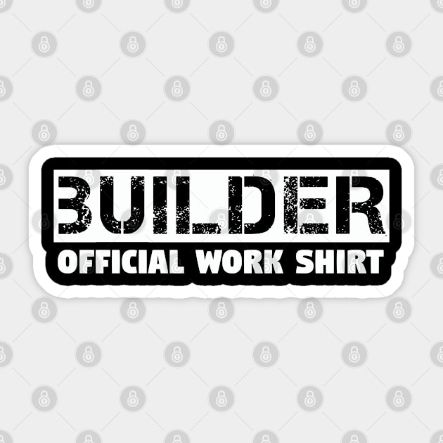 Builder - Builder Official Work Shirt Sticker by Kudostees